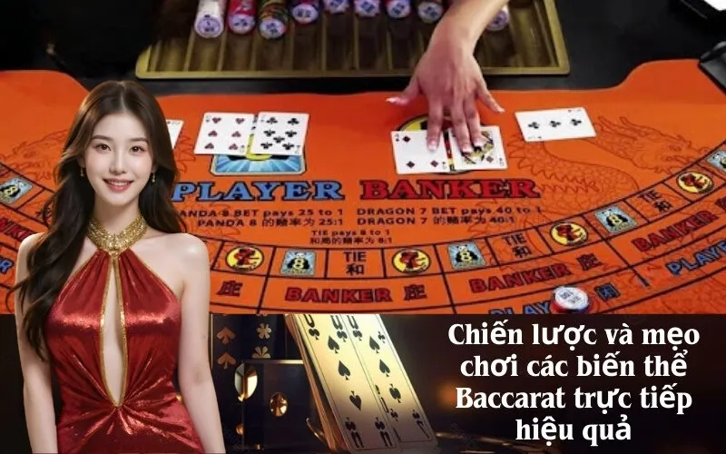 Chiến lược và mẹo chơi các biến thể Baccarat trực tiếp hiệu quả