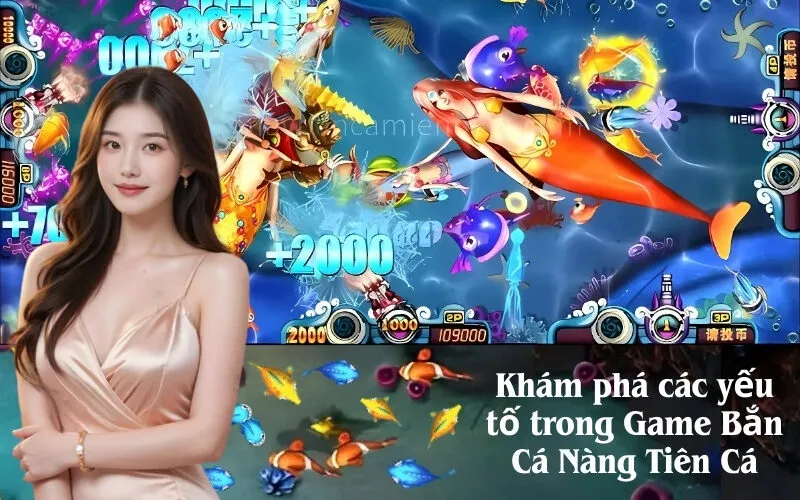 Khám phá các yếu tố trong Game Bắn Cá Nàng Tiên Cá