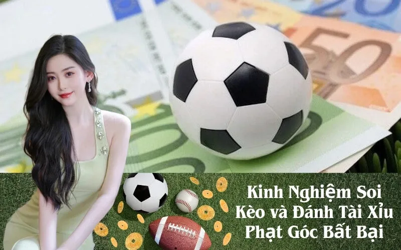 Kinh Nghiệm Soi Kèo và Đánh Tài Xỉu Phạt Góc Bất Bại