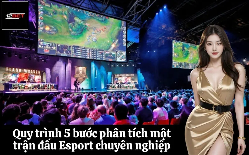 Quy trình 5 bước phân tích một trận đấu Esport chuyên nghiệp